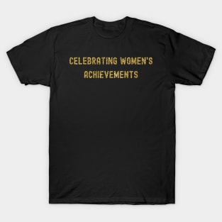 Celebrating Women's Achievements, International Women's Day, Perfect gift for womens day, 8 march, 8 march international womans day, 8 march T-Shirt